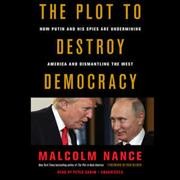 Plot to Destroy Democracy Lib/E: How Putin and His Spies Are Undermining America and Dismantling the West Unabridged edition