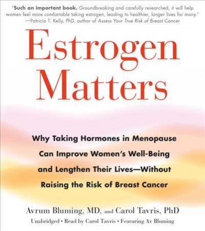Estrogen Matters: Why Taking Hormones in Menopause Can Improve Women's Well-Being and Lengthen  Their Lives -- Without Raising the Risk of Breast Cancer Library Edition