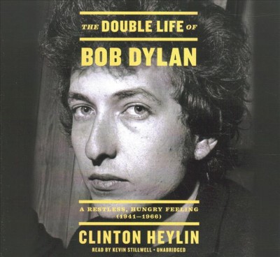 Double Life of Bob Dylan: A Restless, Hungry Feeling, 1941-1966 Unabridged edition