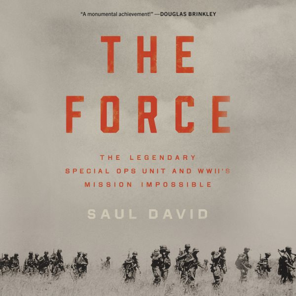 Force: The Legendary Special Ops Unit and Wwii's Mission Impossible Unabridged edition