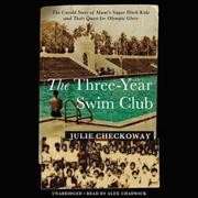 Three-Year Swim Club Lib/E: The Untold Story of Maui's Sugar Ditch Kids and Their Quest for Olympic Glory Library Edition