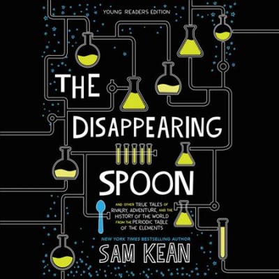 Disappearing Spoon Lib/E: And Other True Tales of Rivalry, Adventure, and the History of the World  from the Periodic Table of the Elements (Young Readers Edition) Young Readers, Library ed.