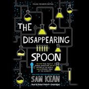 Disappearing Spoon: And Other True Tales of Rivalry, Adventure, and the History of the World  from the Periodic Table of the Elements (Young Readers Edition) Young Readers' ed.