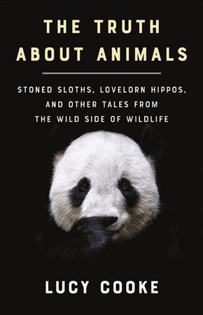 Truth about Animals Lib/E: Stoned Sloths, Lovelorn Hippos, and Other Tales from the Wild Side of Wildlife Unabridged edition