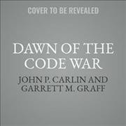 Dawn of the Code War Lib/E: America's Battle Against Russia, China, and the Rising Global Cyber Threat Unabridged edition