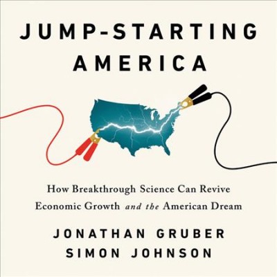 Jump-Starting America: How Breakthrough Science Can Revive Economic Growth and the American Dream Unabridged edition
