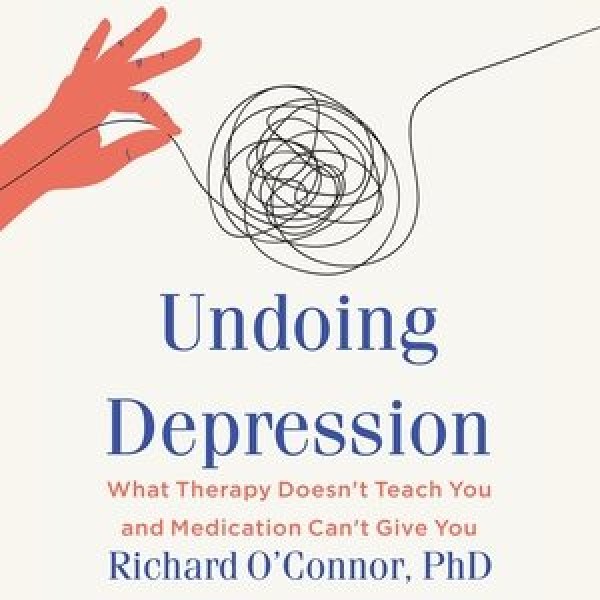 Undoing Depression: What Therapy Doesn't Teach You and Medication Can't Give You Library Edition