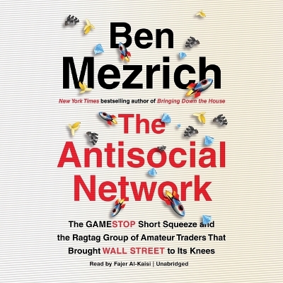Antisocial Network Lib/E: The Gamestop Short Squeeze and the Ragtag Group of Amateur Traders That  Brought Wall Street to Its Knees Library Edition