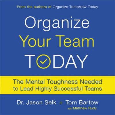 Organize Your Team Today Lib/E: The Mental Toughness Needed to Lead Highly Successful Teams Unabridged edition