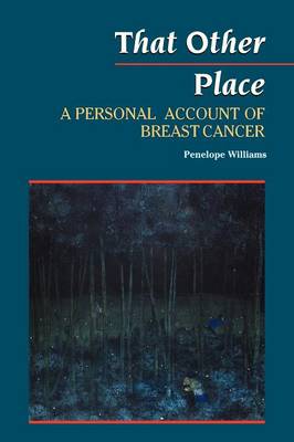 That Other Place: A Personal Account of Breast Cancer