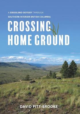 Crossing Home Ground: A Grassland Odyssey through Southern Interior British Columbia