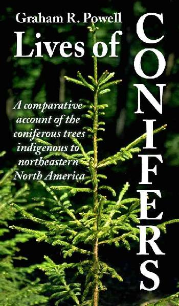 Lives of Conifers: A Comparative Account of the Coniferous Trees Indigenous to Northeastern  North America