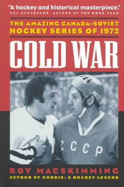 Cold War: The Amazing Canada-Soviet Hockey Series of 1972