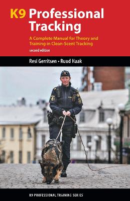 K9 Professional Tracking: A Complete Manual for Theory and Training in Clean-Scent Tracking 2nd edition