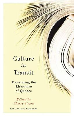 Culture in Transit: Translating the Literature of Quebec, Revised and Expanded Second edition