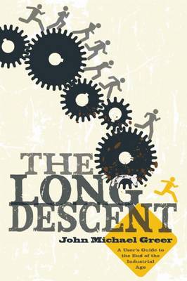 Long Descent: A User's Guide to the End of the Industrial Age