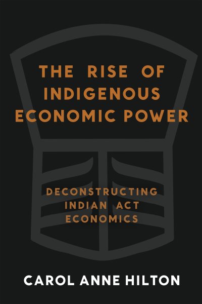 Rise of Indigenous Economic Power: Deconstructing Indian Act Economics
