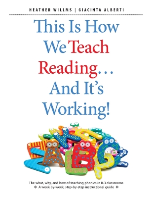 This Is How We Teach Reading . . . and It's Working!: The what, why, and how of teaching phonics in K3 classrooms