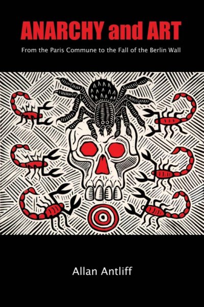 Anarchy and Art: From the Paris Commune to the Fall of the Berlin Wall illustrated edition