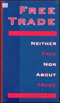 Free Trade: Neither Free Nor About Trade