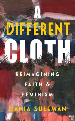 Different Cloth: Reimagining Faith & Feminism