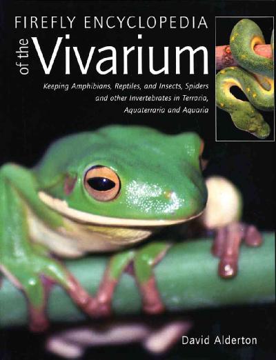 Firefly Encyclopedia of the Vivarium: Keeping Amphibians, Reptiles, and Insects, Spiders and Other Invertebrates  in Terraria, Aquaterraria, and Aquaria