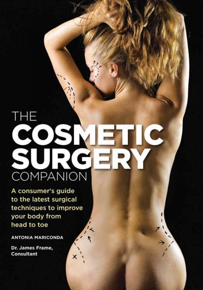 Cosmetic Surgery Companion: A Consumer's Guide to the Latest Surgical Techniques to Improve Your Body  from Head to Toe