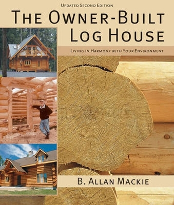 Owner-Built Log House: Living in Harmony With Your Environment Expanded Second Edition