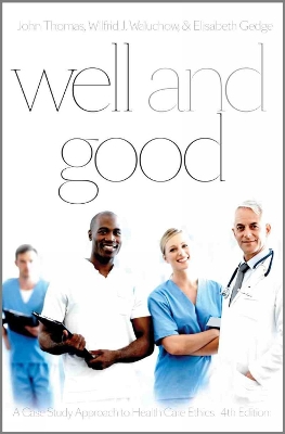 Well and Good: A Case Study Approach to Health Care Ethics 4th edition