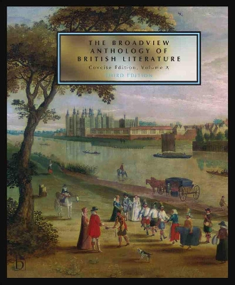 Broadview Anthology of British Literature: Concise Edition, Volume A: The Medieval Period - The Renaissance and the Early Seventeenth Century -  The Restoration and the Eighteenth Century 3rd Revised edition