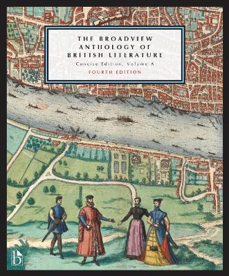 Broadview Anthology of British Literature: Concise Edition, Volume A   Fourth Edition: The Medieval Period - The Renaissance and the Early Seventeenth Century -  The Restoration and the Eighteenth Century 4th edition
