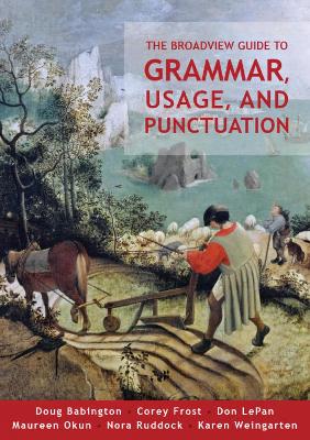 Broadview Guide to Grammar, Usage, and Punctuation: The Mechanics of Good Writing