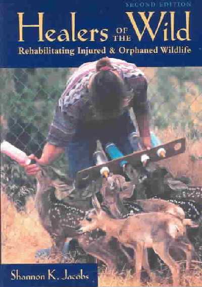Healers of the Wild: Rehabilitating Injured and Orphaned Wildlife 2nd ed.