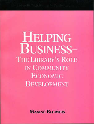 Helping Business: Library's Role in Community Economic Development - A How-to-do-it Manual for  Public Librarians