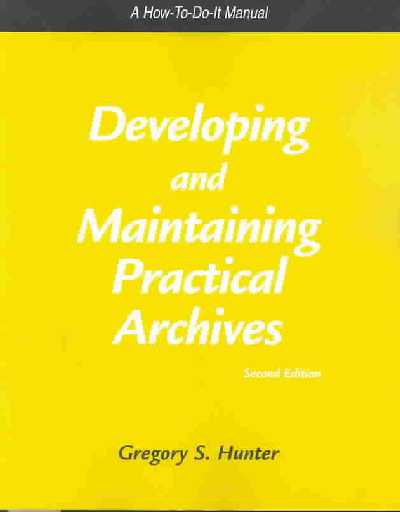 Developing and Maintaining Practical Archives: A How-to-do-it Manual for Librarians Second Edition