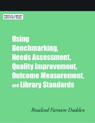 Using Benchmarking, Needs Assessment, Quality Improvement, Outcome  Measurement, and Library Standards: A How-to-do-it Manual