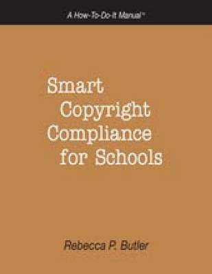 Smart Copyright Compliance for Schools: A How-to-do-it Manual