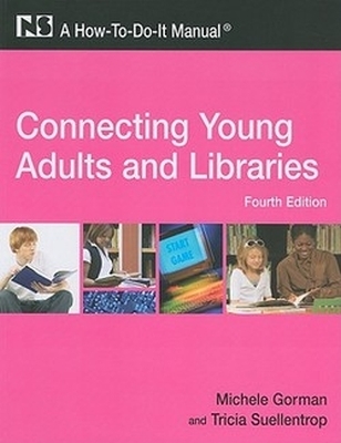 Connecting Young Adults and Libraries: A How-to-do-it Manual Fourth Edition