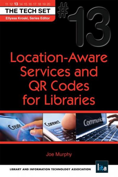 Location-Aware Services and QR Codes for Libraries: (THE TECH SET(R) #13)
