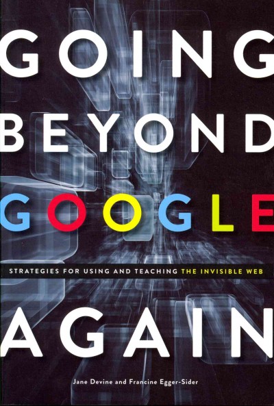 Going Beyond Google Again: Strategies for Using and Teaching the Invisible Web