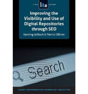 Improving the Visibility and Use of Digital Repositories through SEO: A LITA Guide
