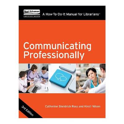 Communicating Professionally: A How-To-Do-It Manual for Librarians 3rd Revised edition