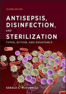 Antisepsis, Disinfection, and Sterilization: Types, Action, and Resistance 2nd edition