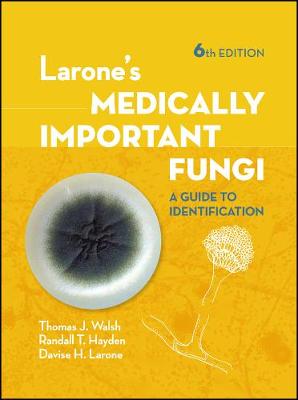 Larone's Medically Important Fungi - A Guide to Identification, Sixth Edition: A Guide to Identification 6th Edition