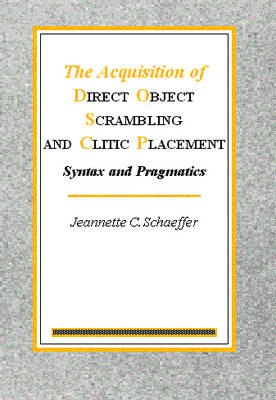 Acquisition of Direct Object Scrambling and Clitic Placement: Syntax and pragmatics