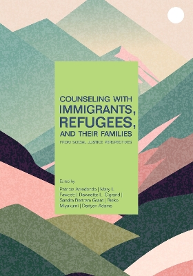 Counseling With Immigrants, Refugees and Their Families From Social Justice  Perspectives
