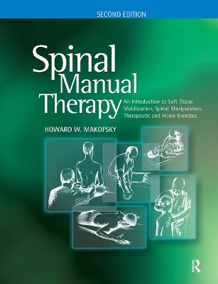 Spinal Manual Therapy: An Introduction to Soft Tissue Mobilization, Spinal Manipulation,  Therapeutic and Home Exercises 2nd edition