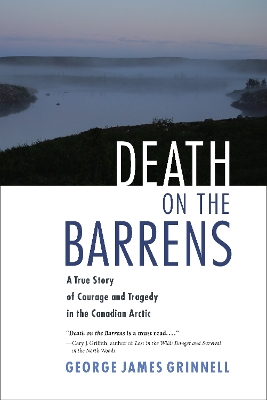 Death on the Barrens: A True Story of Courage and Tragedy in the Canadian Arctic