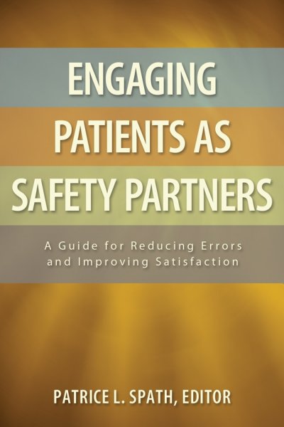 Engaging Patients as Safety Partners: A Guide for Reducing Errors and Improving Satisfaction