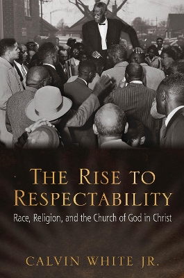 Rise to Respectability: Race, Religion, and the Church of God in Christ